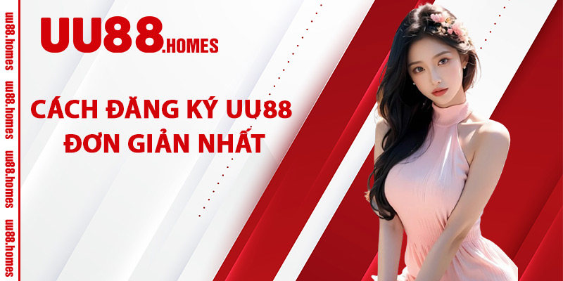 Cách Đăng Ký UU88 Đơn Giản Nhất