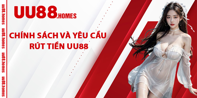 Chính Sách Và Yêu Cầu Rút Tiền UU88