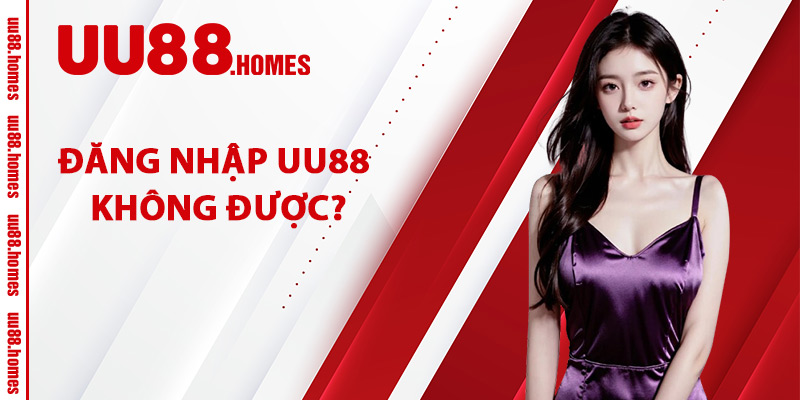 Đăng Nhập UU88 Không Được