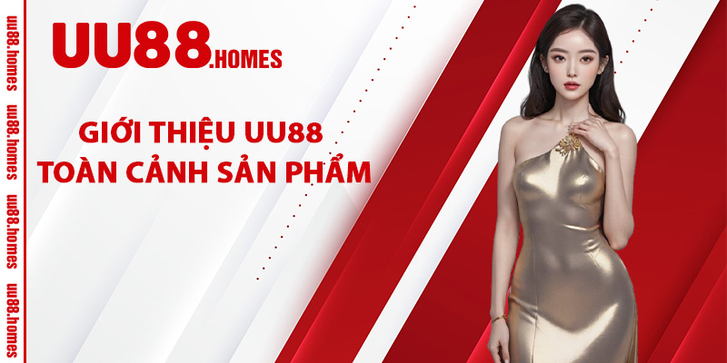 Giới Thiệu UU88 Toàn Cảnh Sản Phẩm