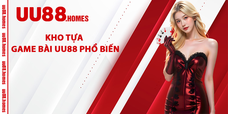 Kho Tựa Game Bài UU88 Phổ Biến