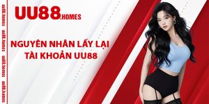 Nguyên Nhân Lấy Lại Tài Khoản UU88