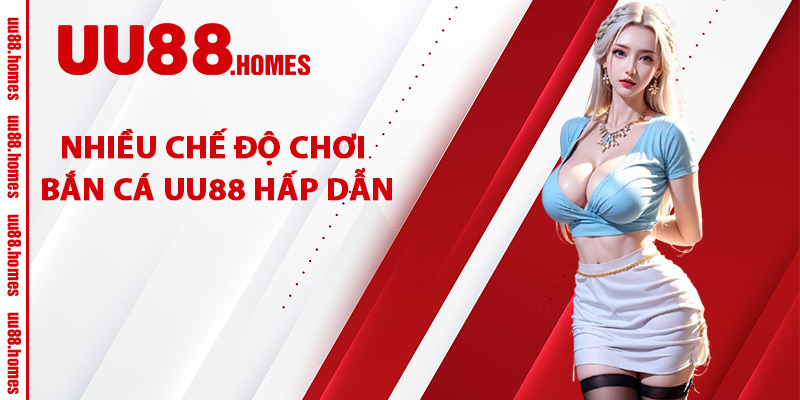 Nhiều Chế Độ Chơi Bắn Cá UU88 Hấp Dẫn