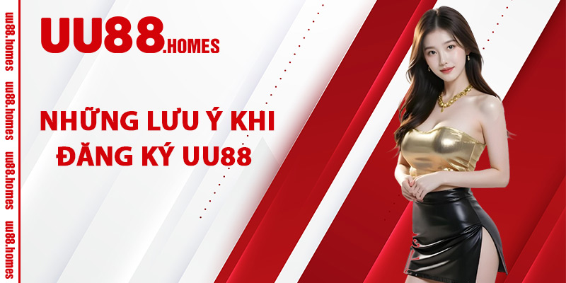 Những Lưu Ý Khi Đăng Ký UU88